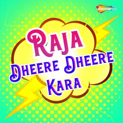 Raja Dheere Dheere Kara